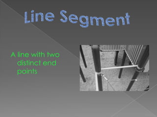 A line with two distinct end pointsLine Segment
