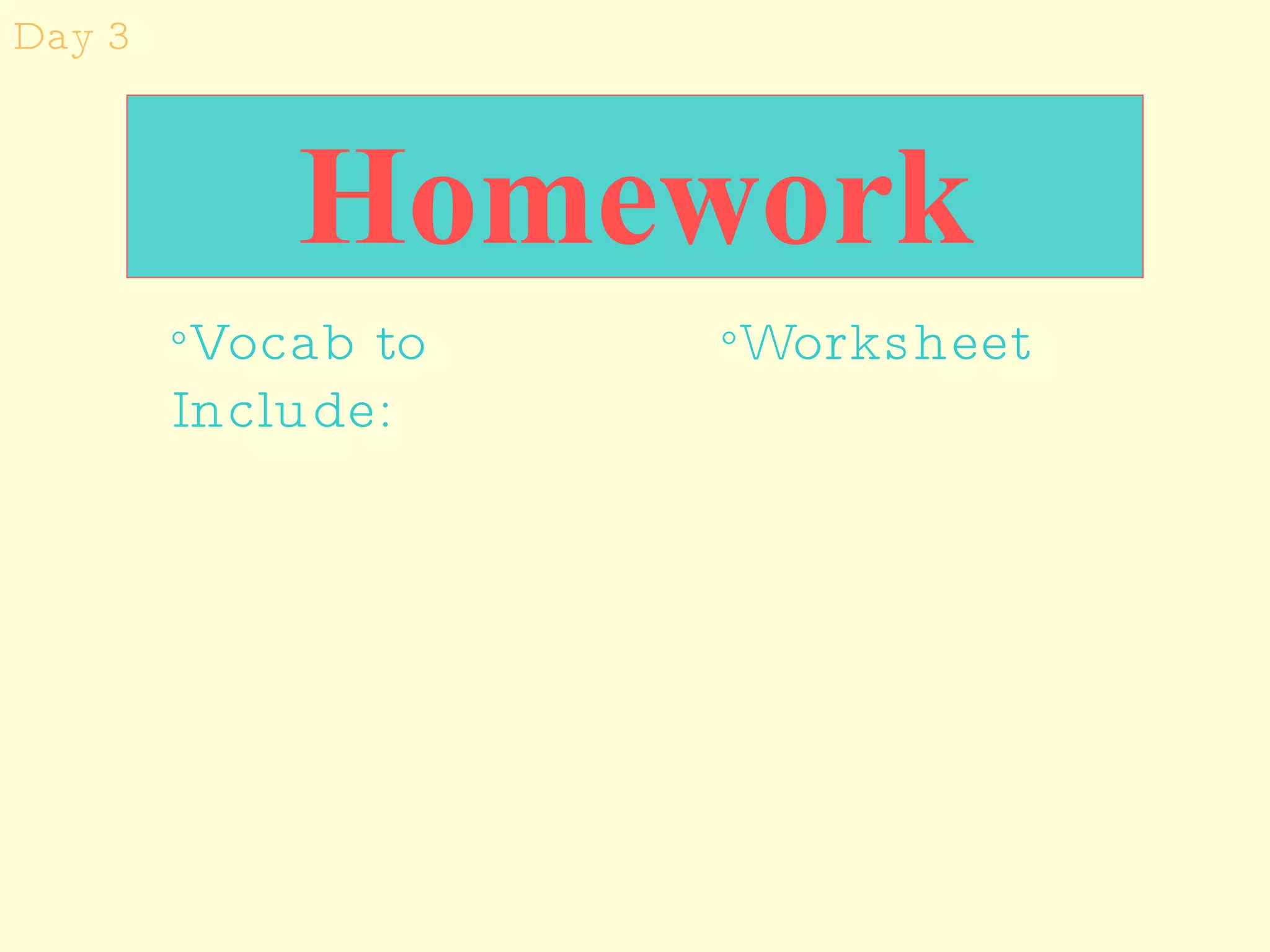 Homework Worksheet  Vocab to Include:  Day 3 