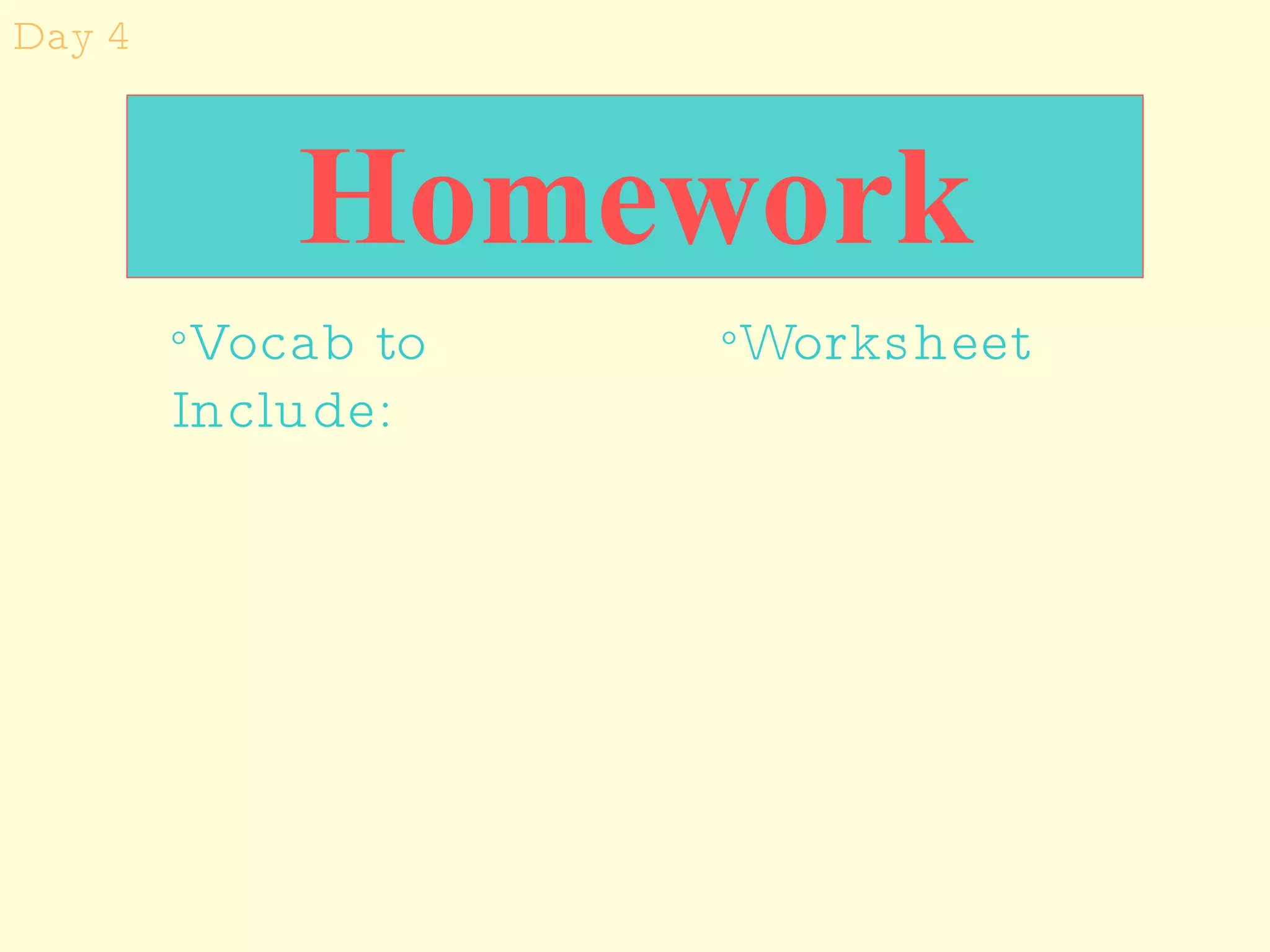 Homework Worksheet  Vocab to Include:  Day 4 