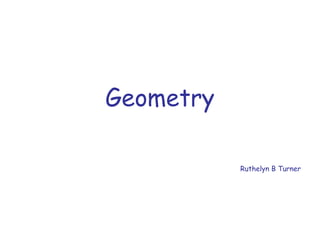 Geometry
Ruthelyn B Turner
 