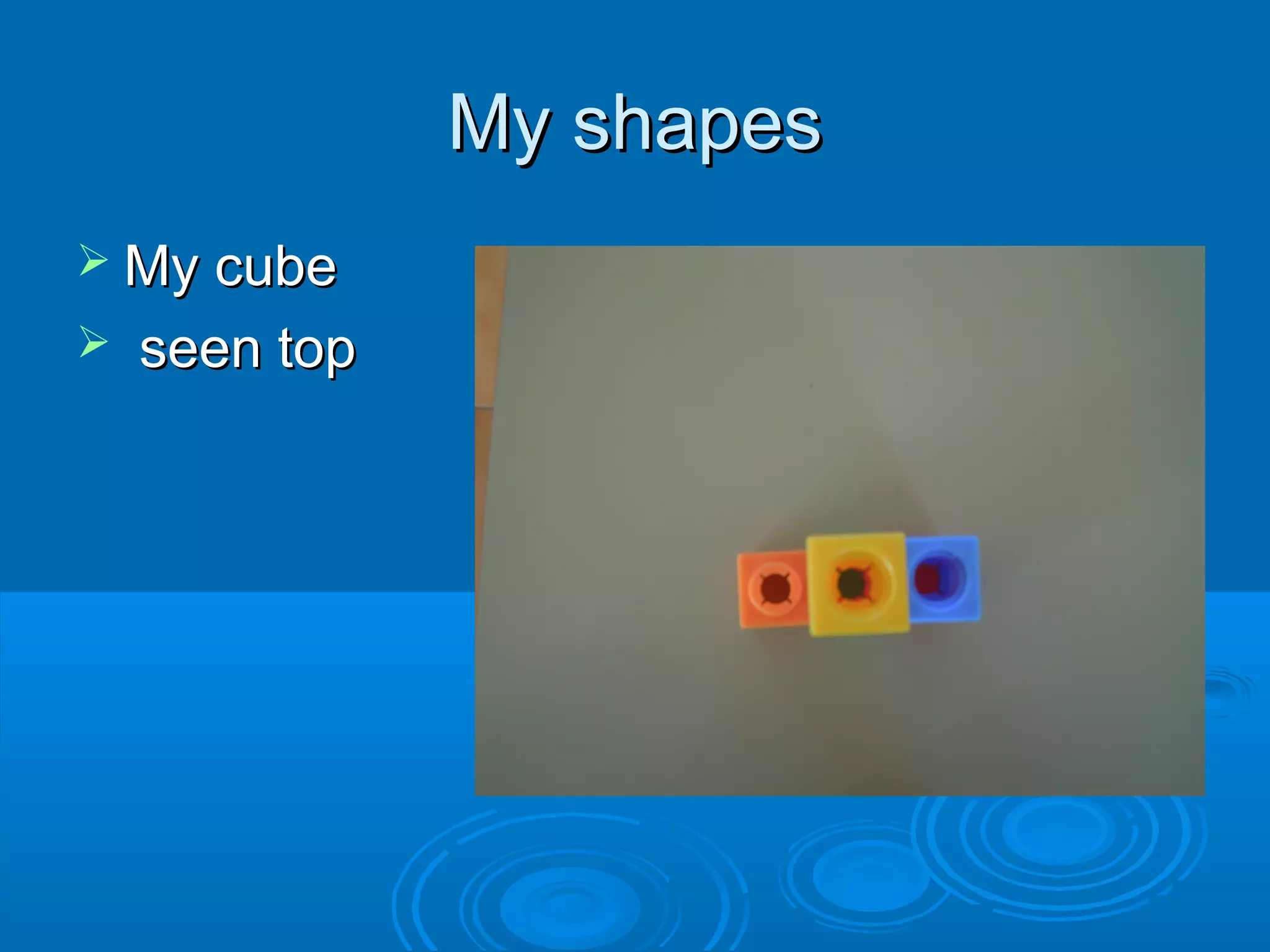 My shapes
 My cube


seen top

 