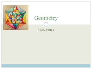 G E O M E T R Í A
Geometry
 