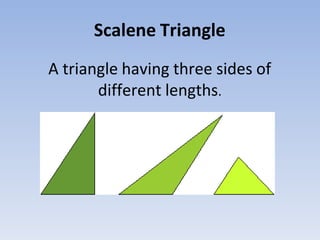 Scalene Triangle
A triangle having three sides of
different lengths.
 