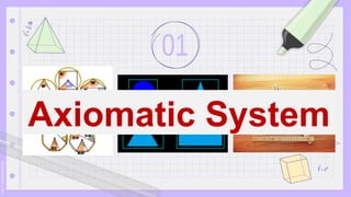 Axiomatics Math All About Some Geometry: Axiomatic System.pptx