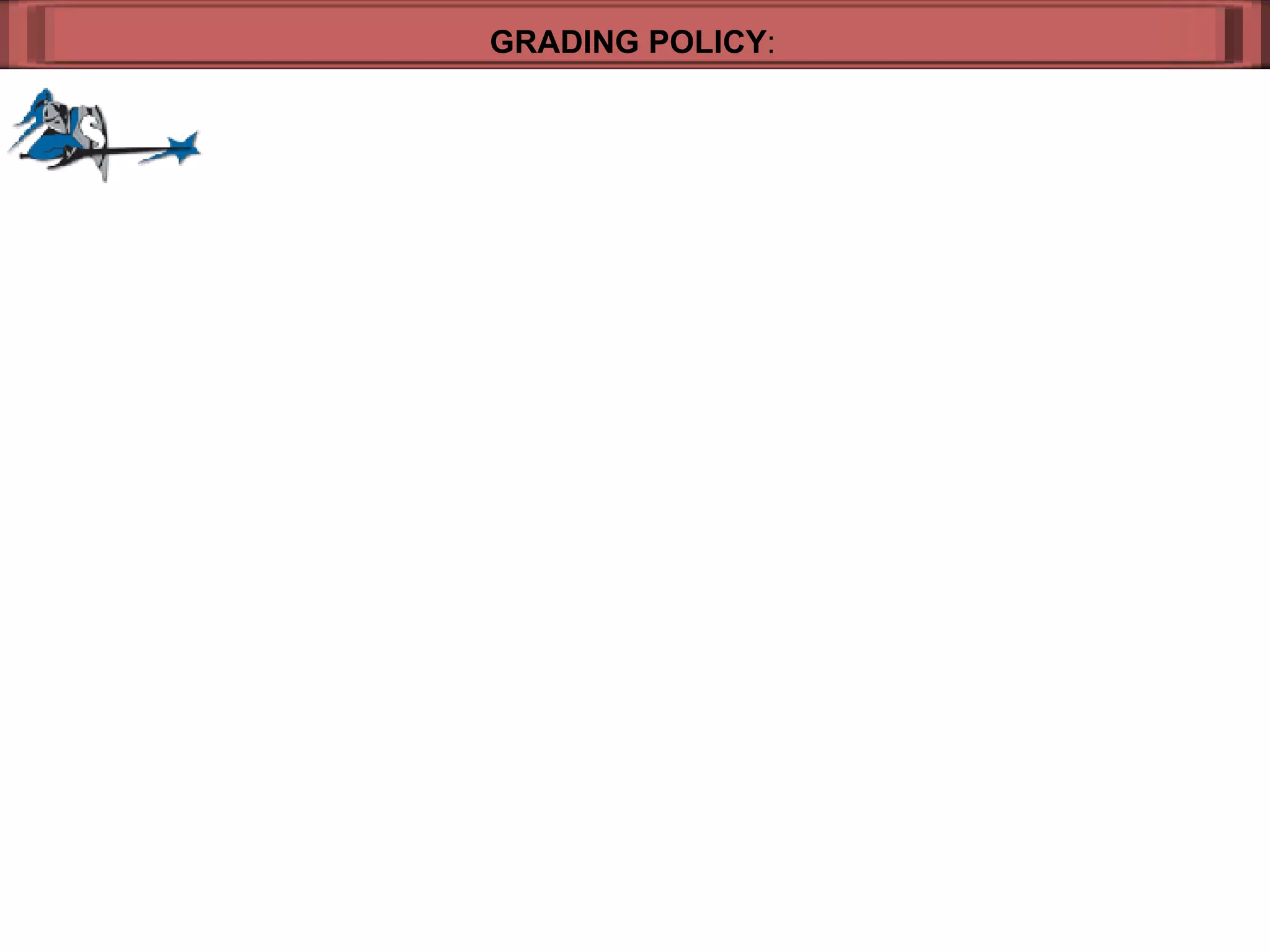 GRADING POLICY : 
