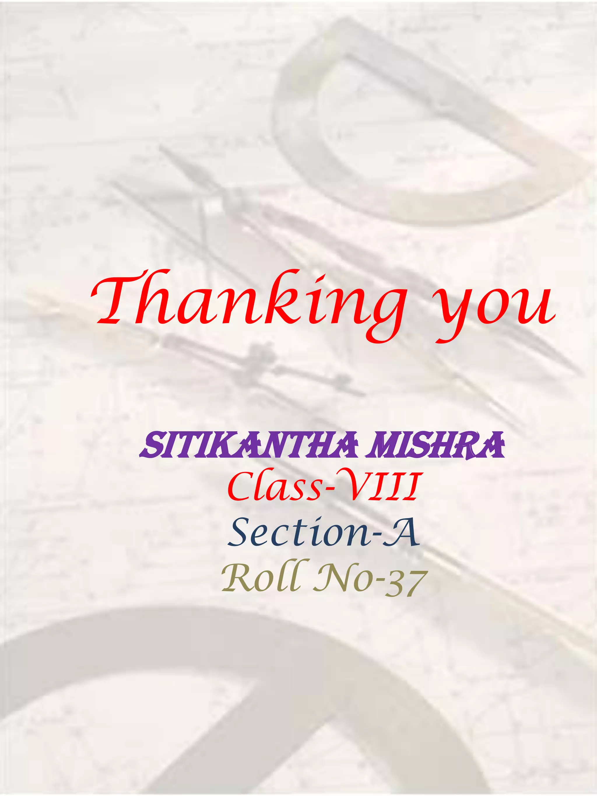 Thanking you
SITIKANThA MISHRA
Class-VIII
Section-A
Roll No-37
 