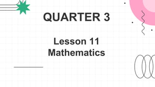 QUARTER 3
Lesson 11
Mathematics
 