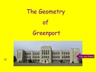 The Geometry  of  Greenport You are Here! 
