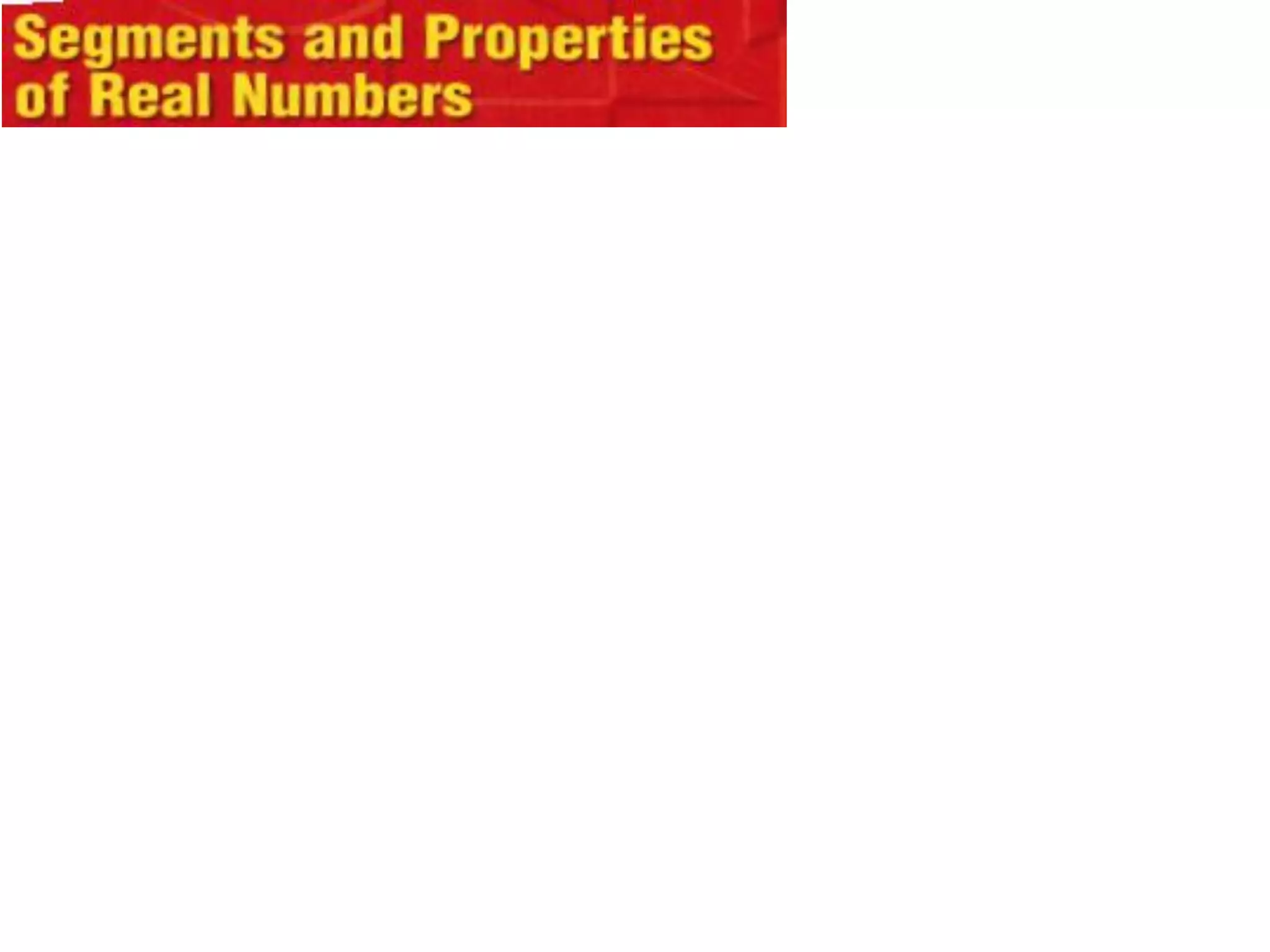 Geometry segments and properties of real numbers