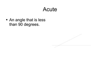 Acute An angle that is less than 90 degrees. 