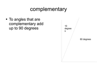 complementary To angles that are complementary add up to 90 degrees  10 degrees 80 degrees 