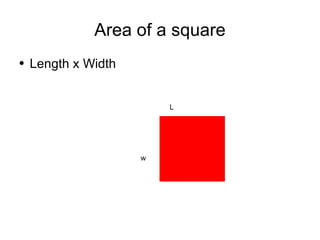 Area of a square Length x Width  L w 