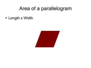 Area of a parallelogram Length x Width 