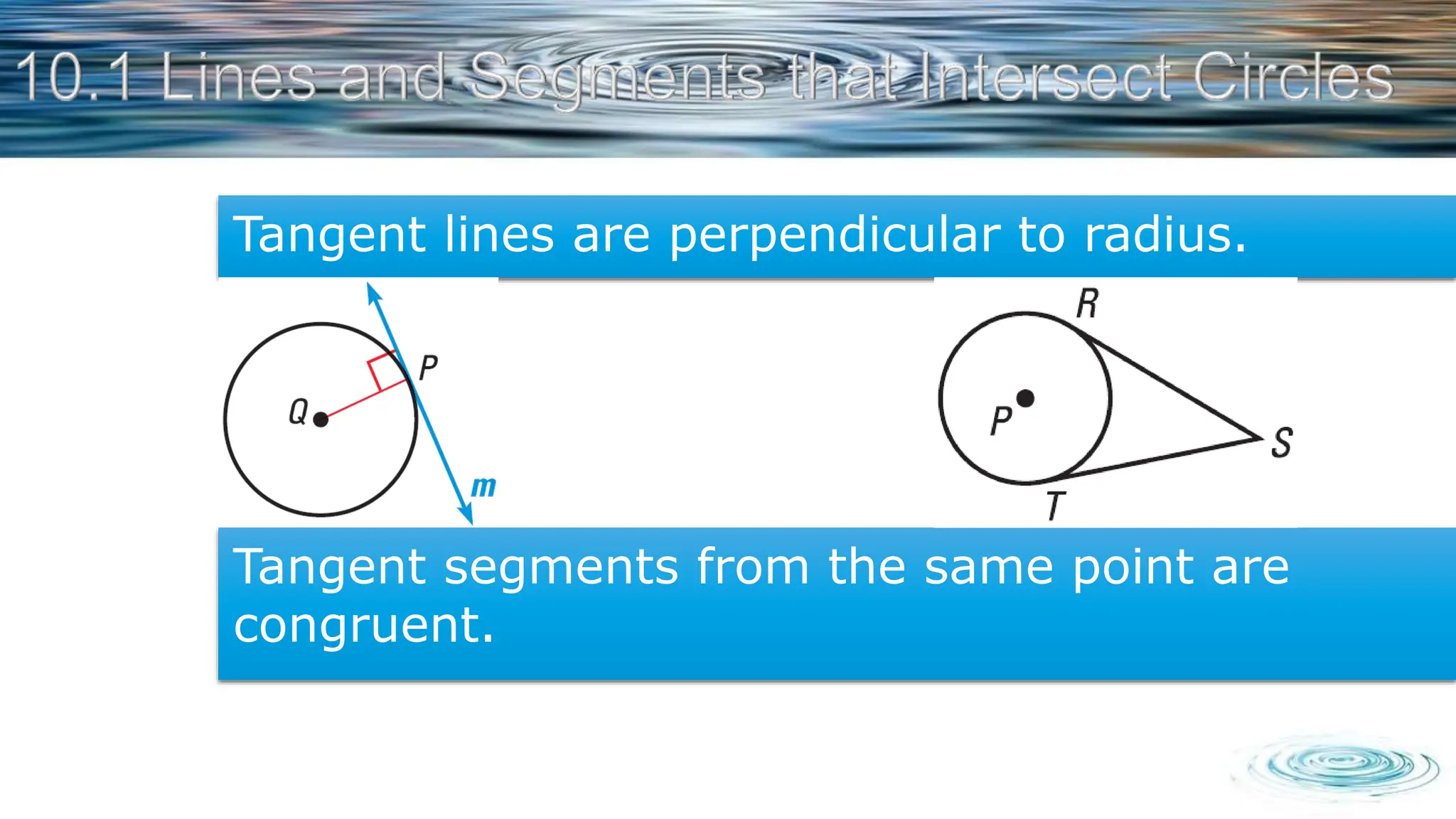 Tangent lines are perpendicular to radius.
Tangent segments from the same point are
congruent.
 