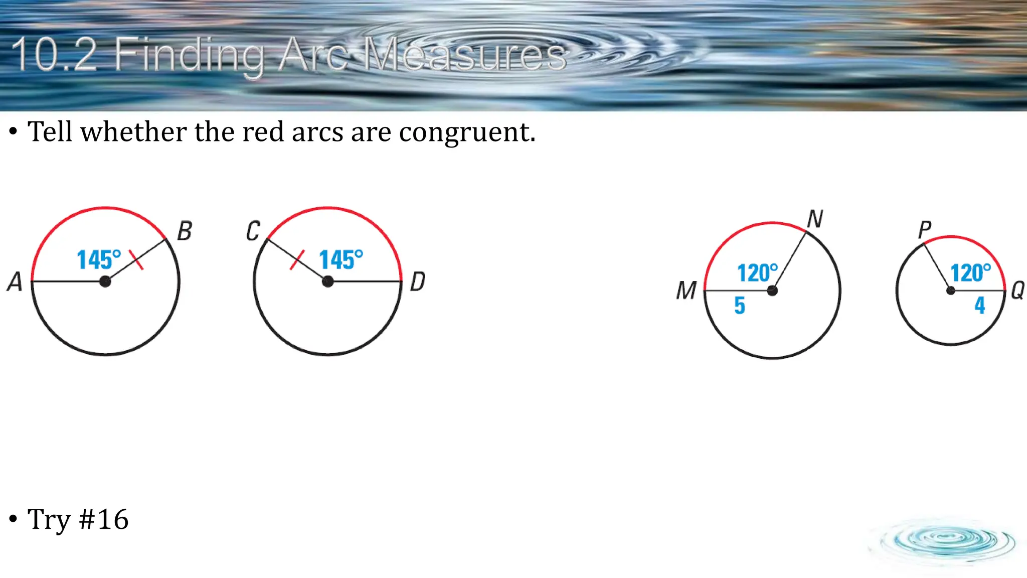 • Tell whether the red arcs are congruent.
• Try #16
 