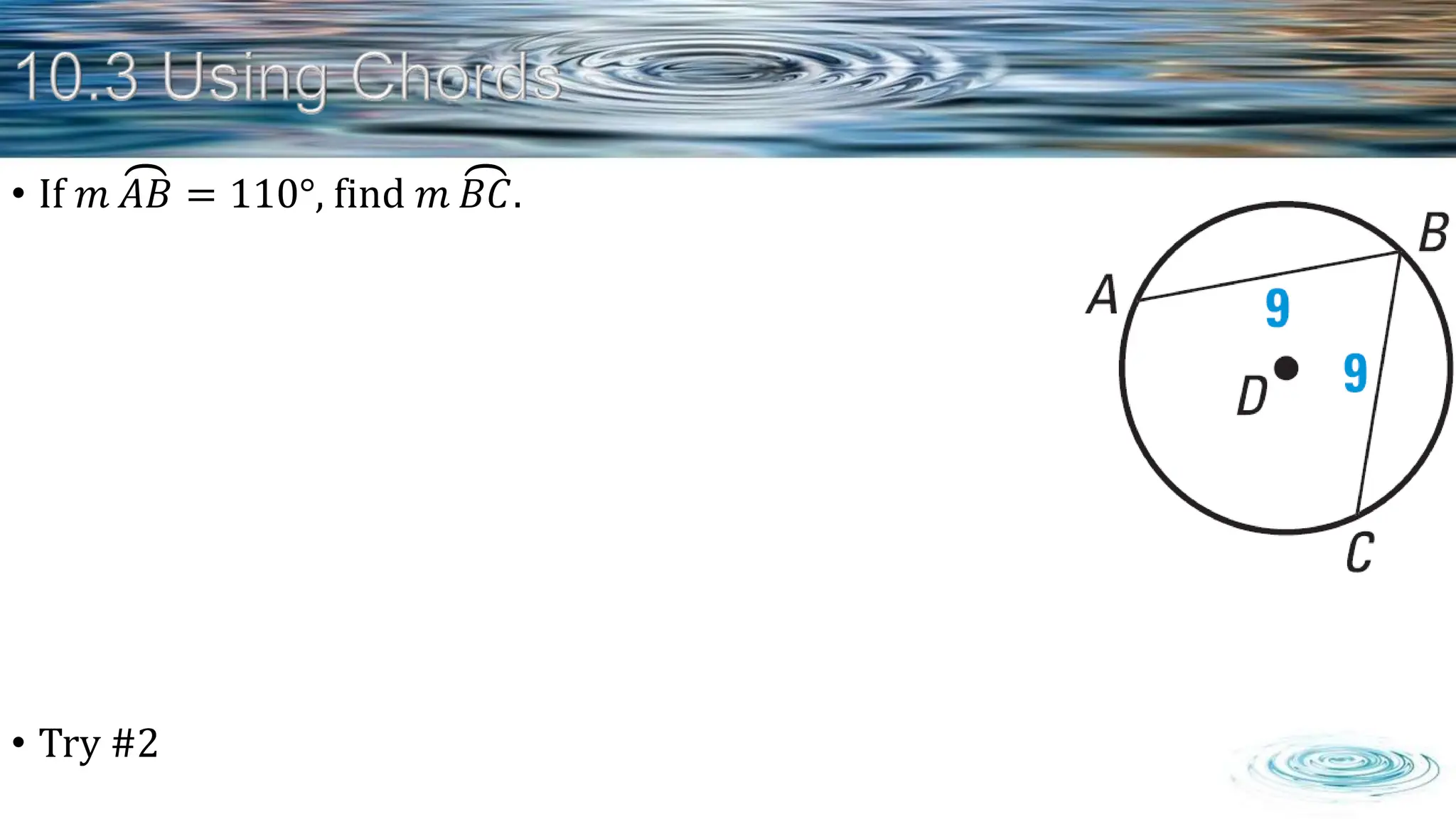 • If 𝑚 𝐴𝐵 = 110°, find 𝑚 𝐵𝐶.
• Try #2
 