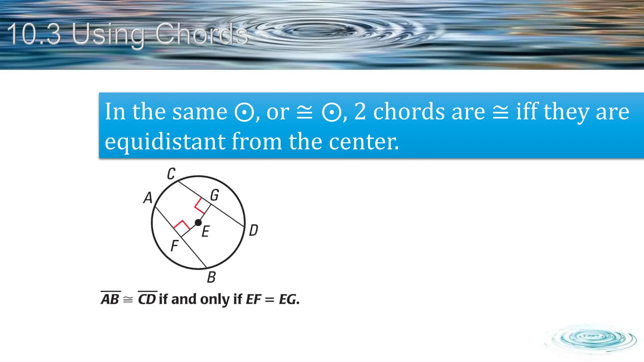 In the same ⨀, or ≅ ⨀, 2 chords are ≅ iff they are
equidistant from the center.
 