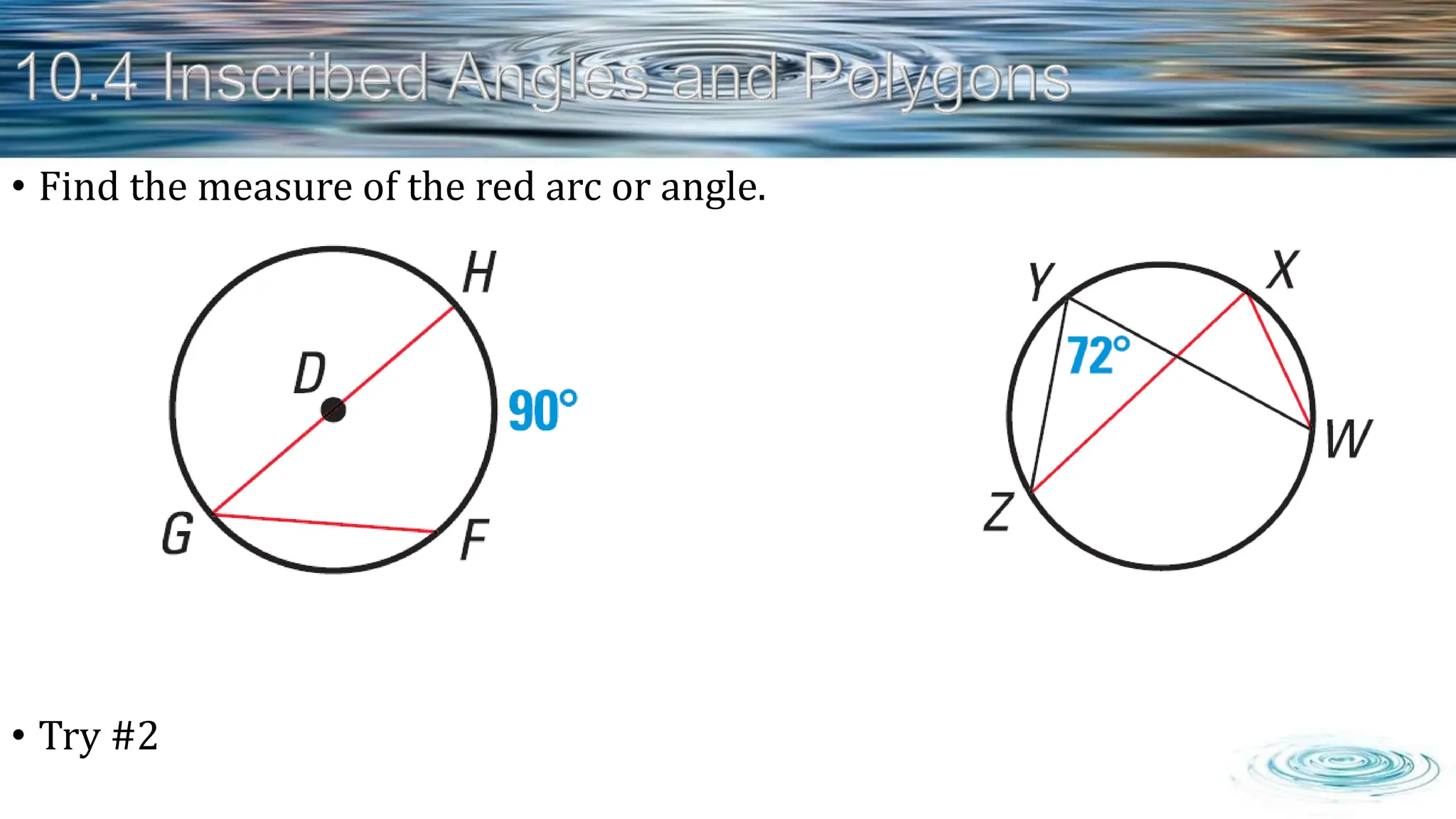 • Find the measure of the red arc or angle.
• Try #2
 