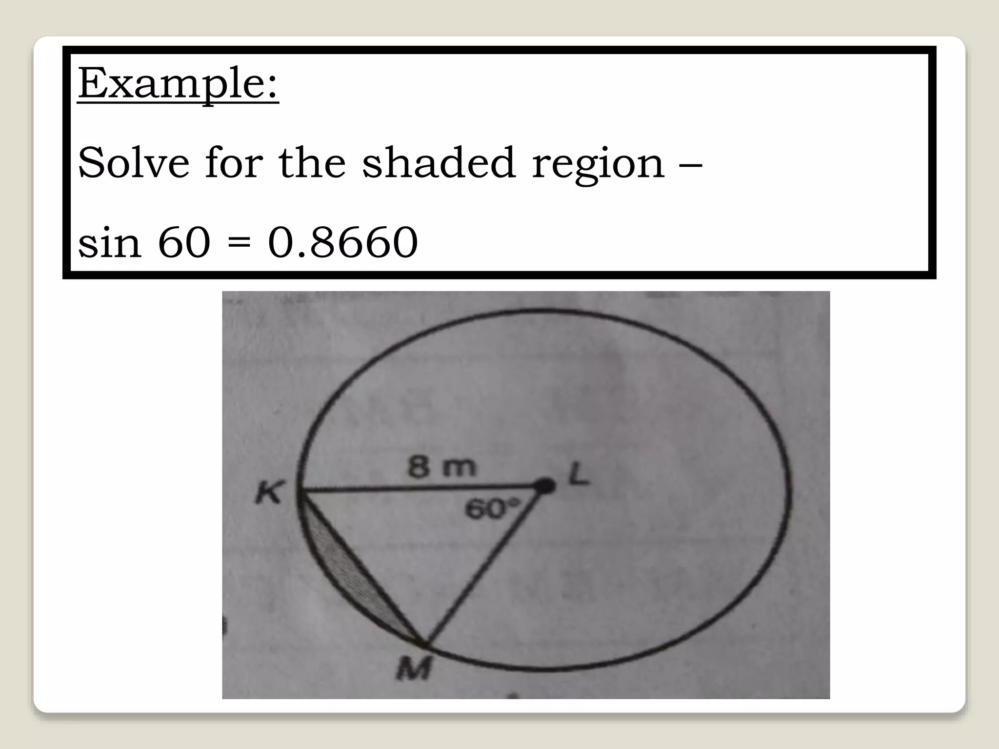 Example:
Solve for the shaded region –
sin 60 = 0.8660