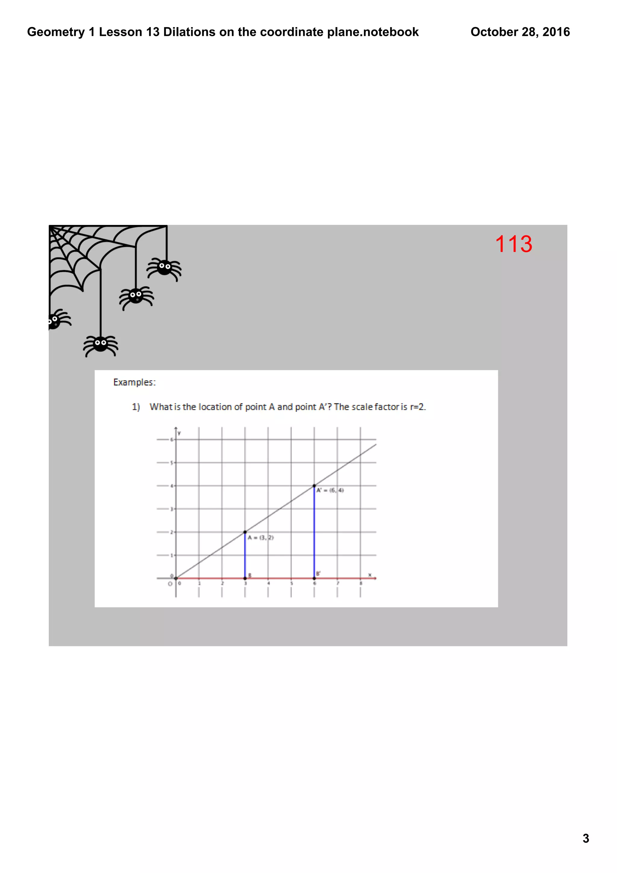 Geometry 1 Lesson 13 Dilations on the coordinate plane.notebook
3
October 28, 2016
113
 