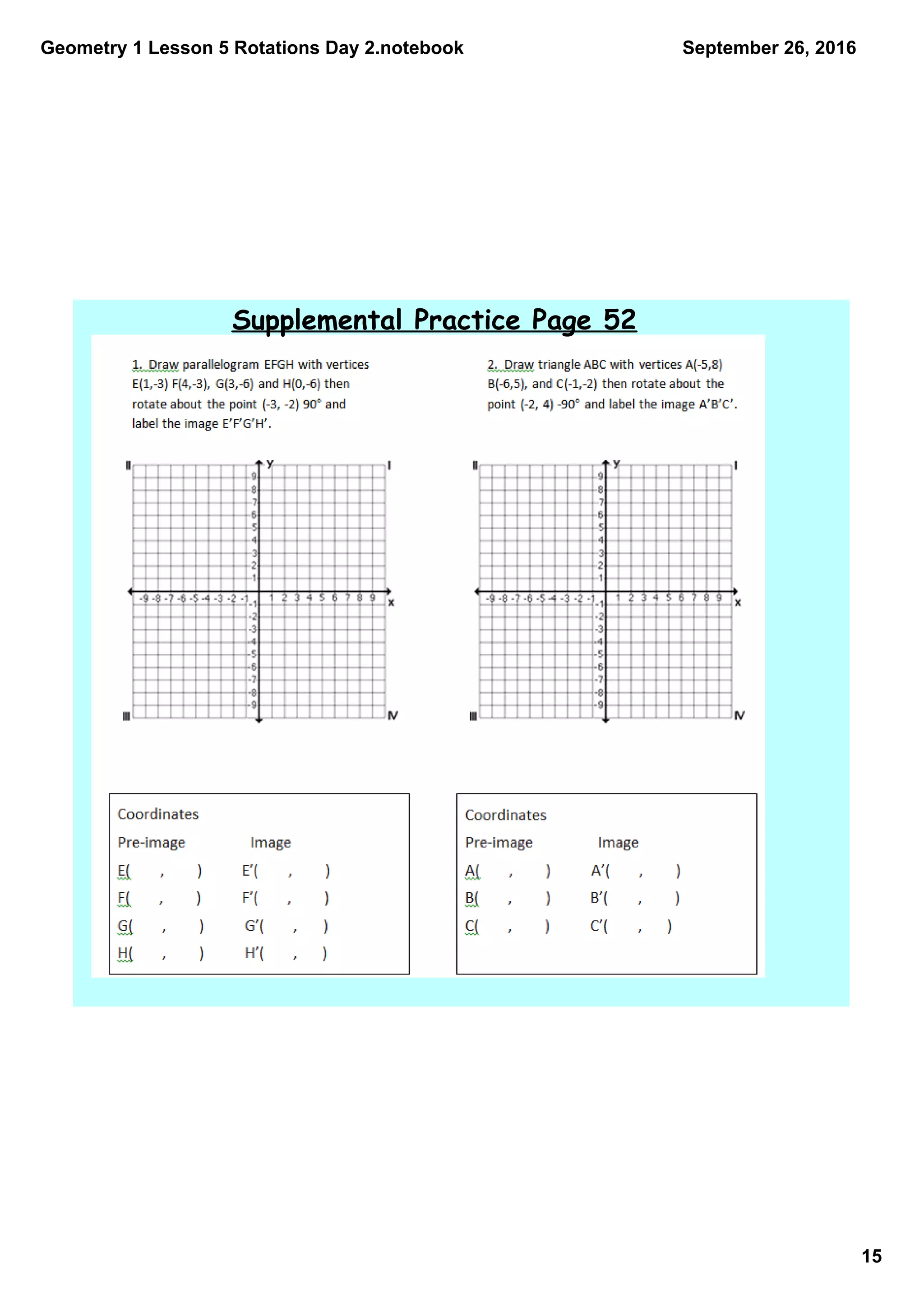 Geometry 1 Lesson 5 Rotations Day 2.notebook
15
September 26, 2016
Supplemental Practice Page 52
 
