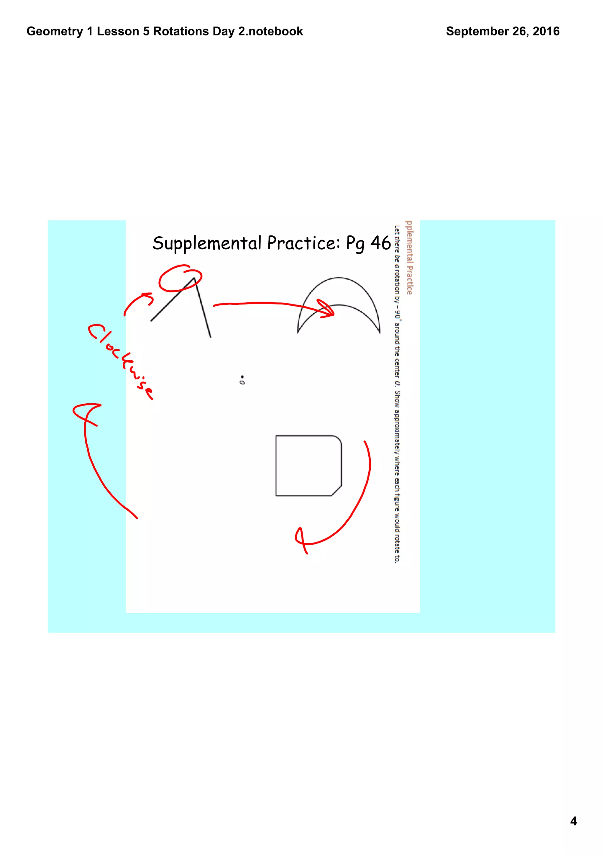 Geometry 1 Lesson 5 Rotations Day 2.notebook
4
September 26, 2016
Supplemental Practice: Pg 46
 