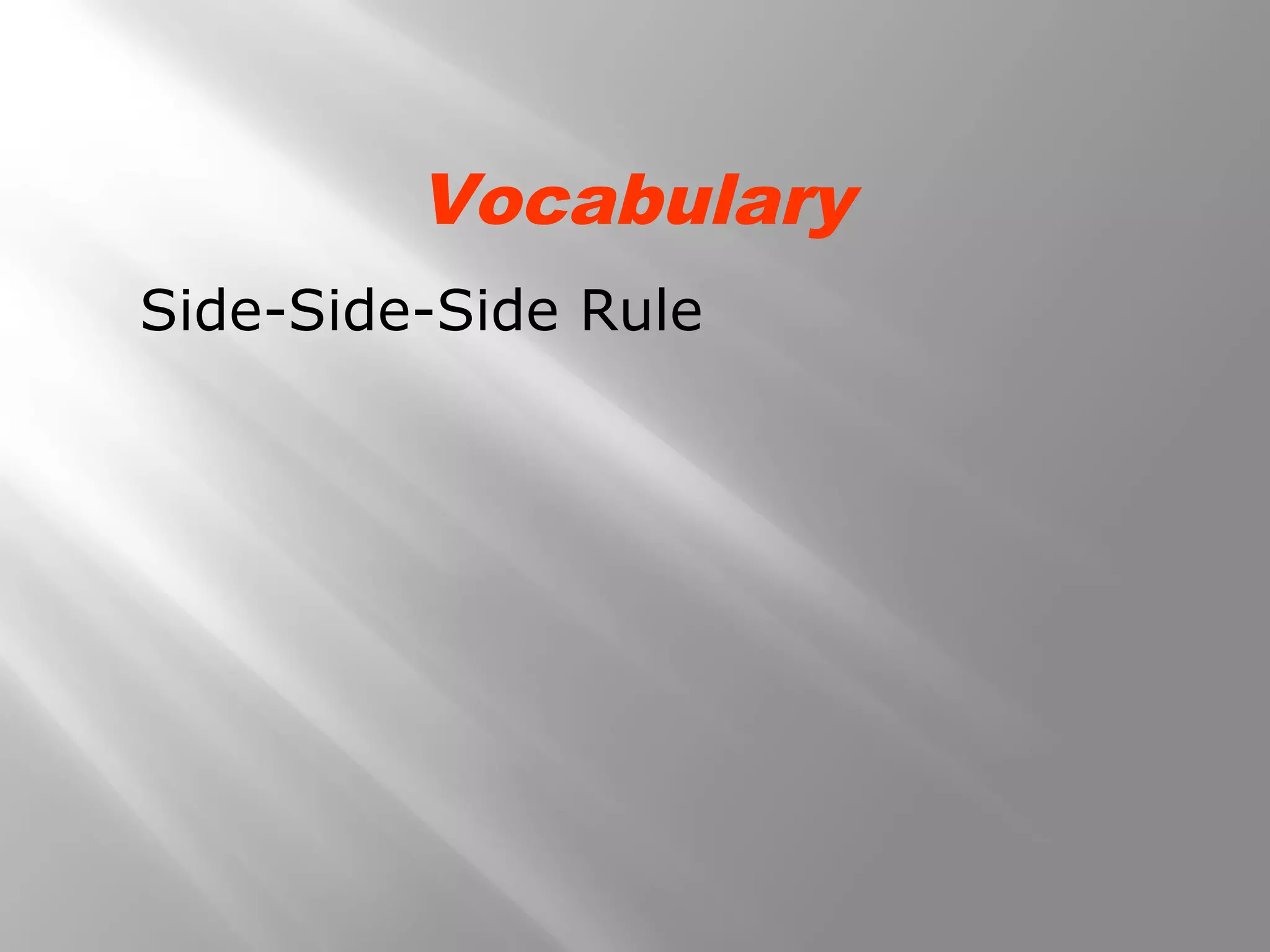 Vocabulary
Side-Side-Side Rule
 