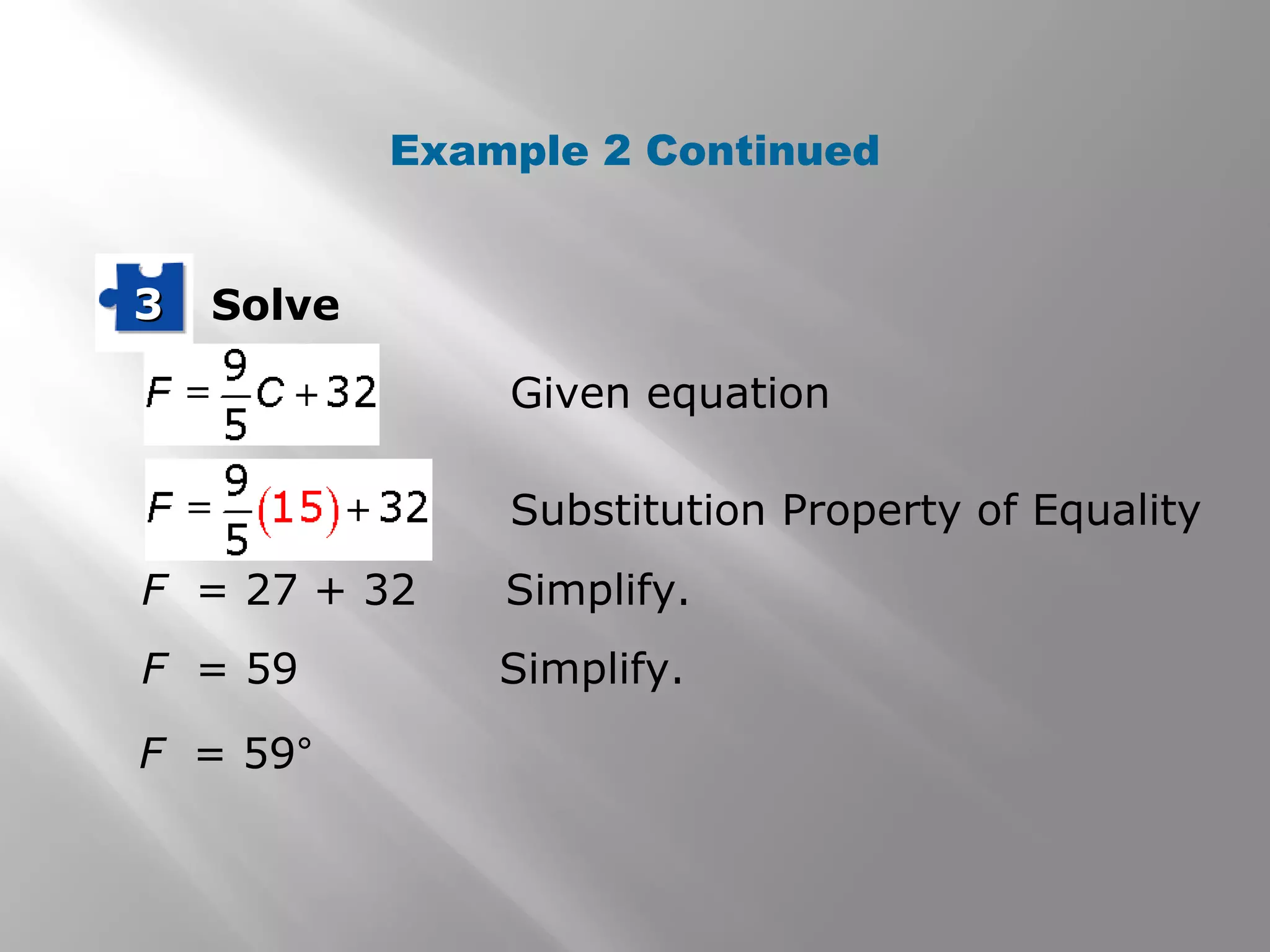 Solve33
F = 27 + 32 Simplify.
F = 59 Simplify.
Given equation
Substitution Property of Equality
F = 59°
Example 2 Continued
 