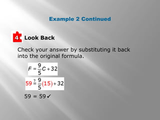 Look Back44
Check your answer by substituting it back
into the original formula.
59 = 59
?
Example 2 Continued
 