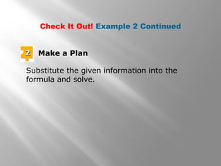 22 Make a Plan
Substitute the given information into the
formula and solve.
Check It Out! Example 2 Continued
 