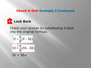 Look Back44
Check your answer by substituting it back
into the original formula.
30 = 30 
Check It Out! Example 2 Continued
?
 