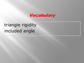 triangle rigidity
included angle
Vocabulary
 