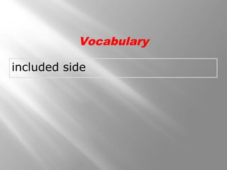 included side
Vocabulary
 