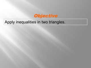 Apply inequalities in two triangles.
Objective
 