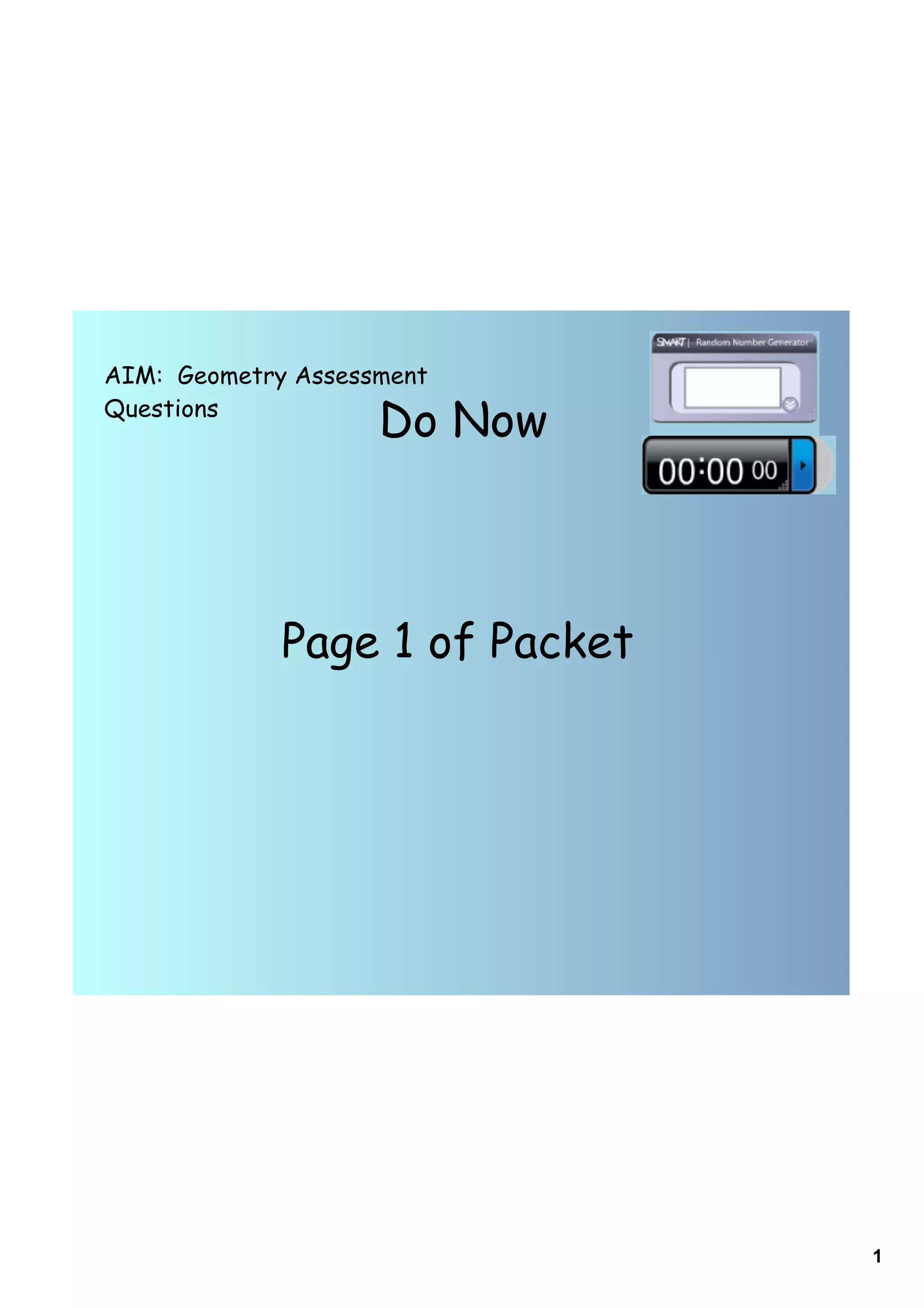AIM: Geometry Assessment
Questions
                    Do Now



             Page 1 of Packet




                                1
 