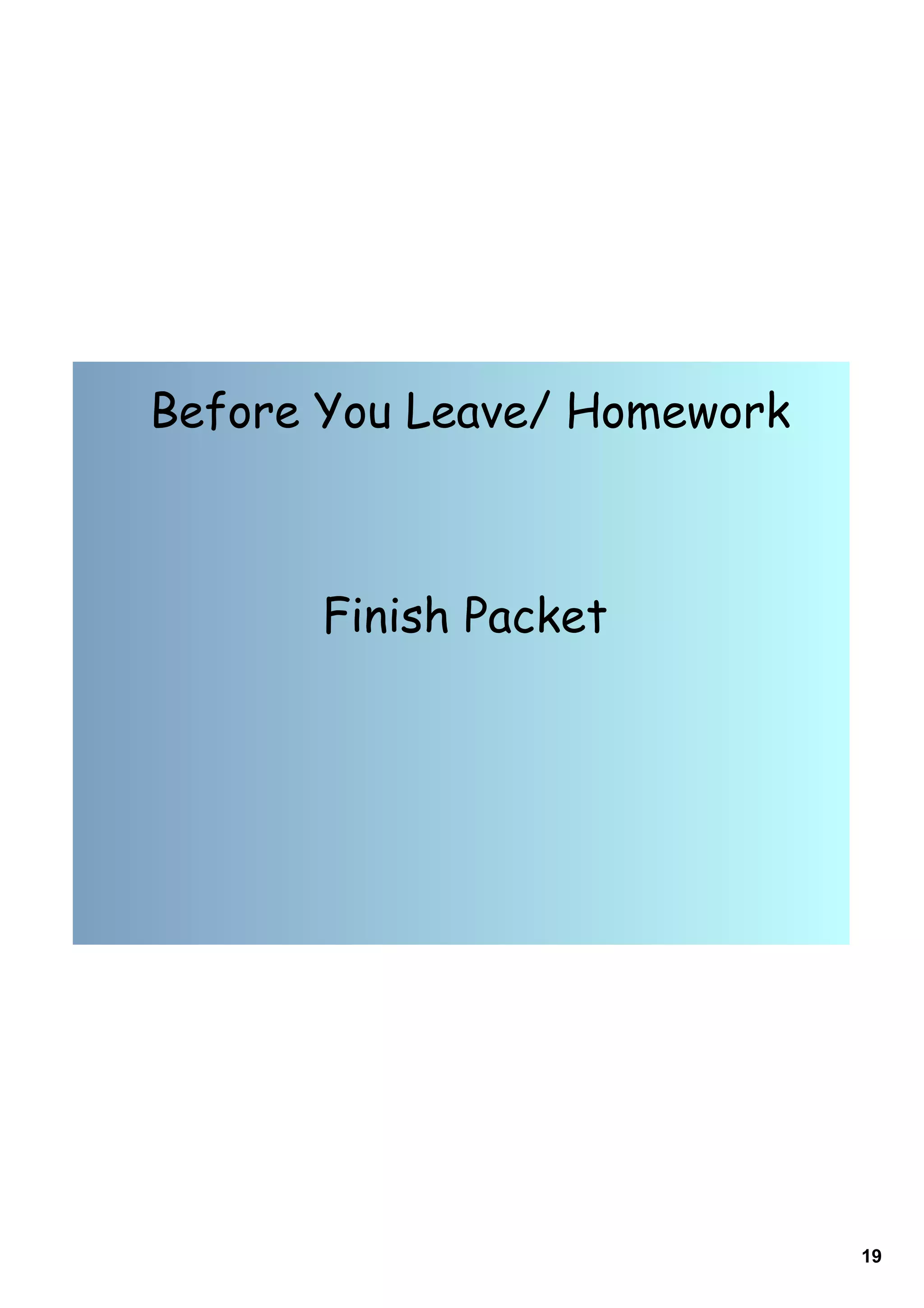 Before You Leave/ Homework



       Finish Packet




                             19
 