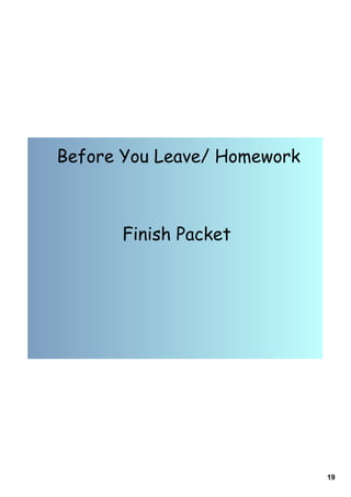 Before You Leave/ Homework



       Finish Packet




                             19
 