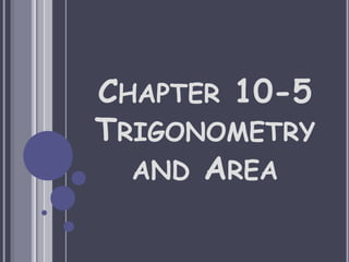 CHAPTER 10-5
TRIGONOMETRY
AND AREA
