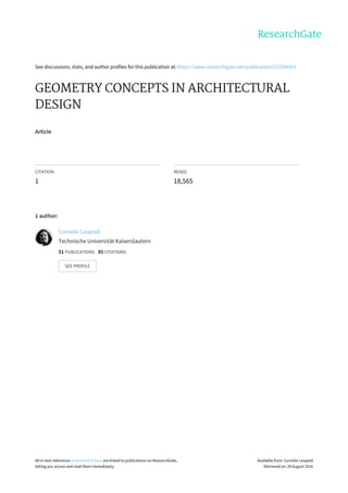 See	discussions,	stats,	and	author	profiles	for	this	publication	at:	https://www.researchgate.net/publication/237544451
GEOMETRY	CONCEPTS	IN	ARCHITECTURAL
DESIGN
Article
CITATION
1
READS
18,565
1	author:
Cornelie	Leopold
Technische	Universität	Kaiserslautern
51	PUBLICATIONS			85	CITATIONS			
SEE	PROFILE
All	in-text	references	underlined	in	blue	are	linked	to	publications	on	ResearchGate,
letting	you	access	and	read	them	immediately.
Available	from:	Cornelie	Leopold
Retrieved	on:	28	August	2016
 