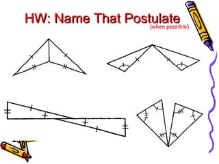 HW: Name That Postulate (when possible) 