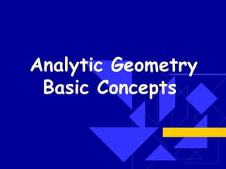 Analytic Geometry
Basic Concepts
 