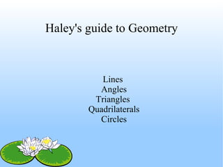 Haley's guide to Geometry ,[object Object],[object Object],[object Object],[object Object],[object Object]