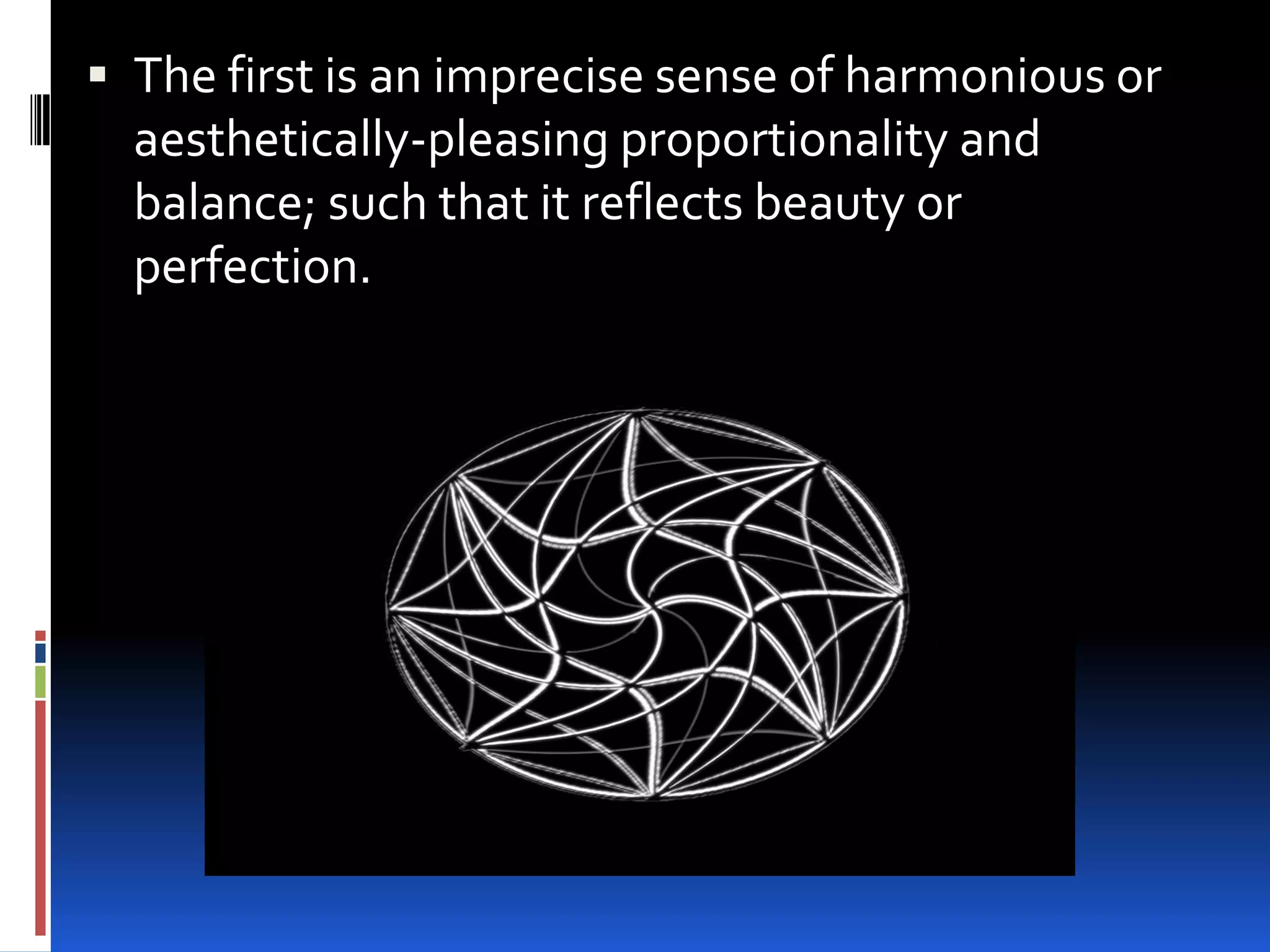  The first is an imprecise sense of harmonious or
  aesthetically-pleasing proportionality and
  balance; such that it reflects beauty or
  perfection.
 