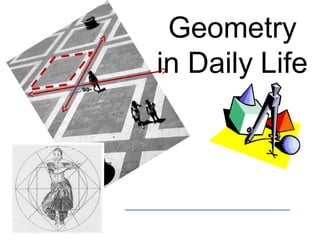 90o
Geometry
in Daily Life
 