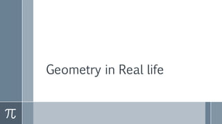 Geometry in Real life
 