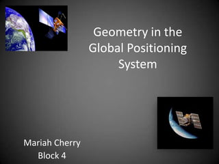 Geometry in the Global Positioning System   Mariah Cherry Block 4 