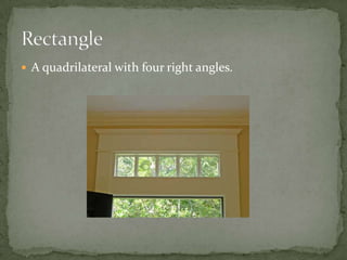A quadrilateral with four right angles.Rectangle