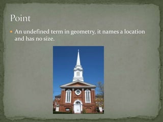 An undefined term in geometry, it names a location and has no size.Point
