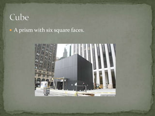 A prism with six square faces.Cube