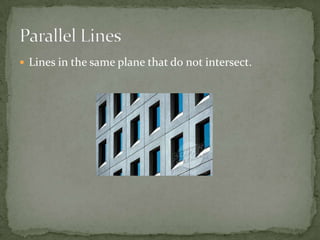Lines in the same plane that do not intersect.Parallel Lines